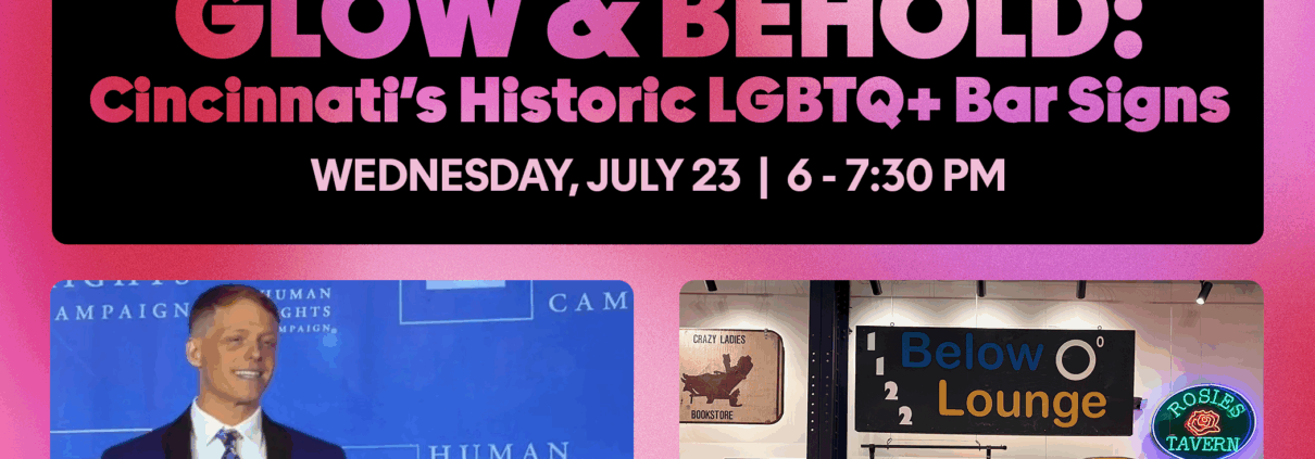 Curator Talk - Glow & Behold: Cincinnati's Historic LGBTQ+ Bar Signs with Jake Hogue