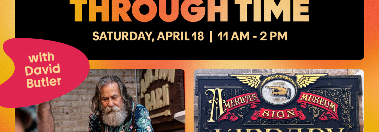 Promotional graphic for the American Sign Museum’s event 'Designing Signs Through Time' on Saturday, April 18 from 11 AM to 2 PM. The event features David Butler and showcases a vintage-style sign for the museum’s library and resource center, alongside a photo of David Butler working in a workshop.