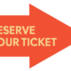 Orange arrow button with pale yellow text that reads, "Reserve Your Ticket"