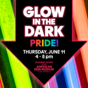 Celebrate Pride with Glow in the Dark, evening hours at the American Sign Museum Thursday June 11 from 4 - 8 pm.
