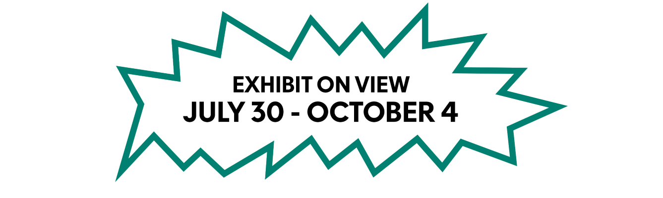 Exhibit on view July 30 through October 4