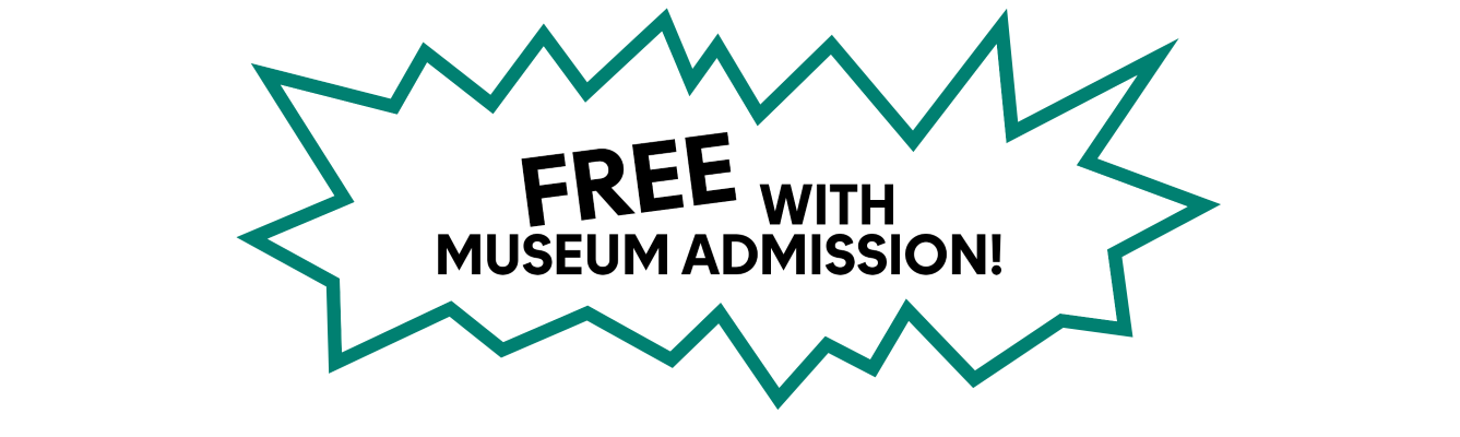 Free with Museum admission!