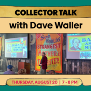 Collector Talk with Dave Waller Thursday, August 20 7 - 8 pm