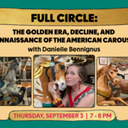 Full Circle: The Golden Era, Decline, and Renaissance of the American Carousel August 6
