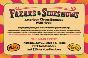 Join us for the opening of Freaks & Sideshows: American Circus Banners 1920-1970 on Thursday, July 30