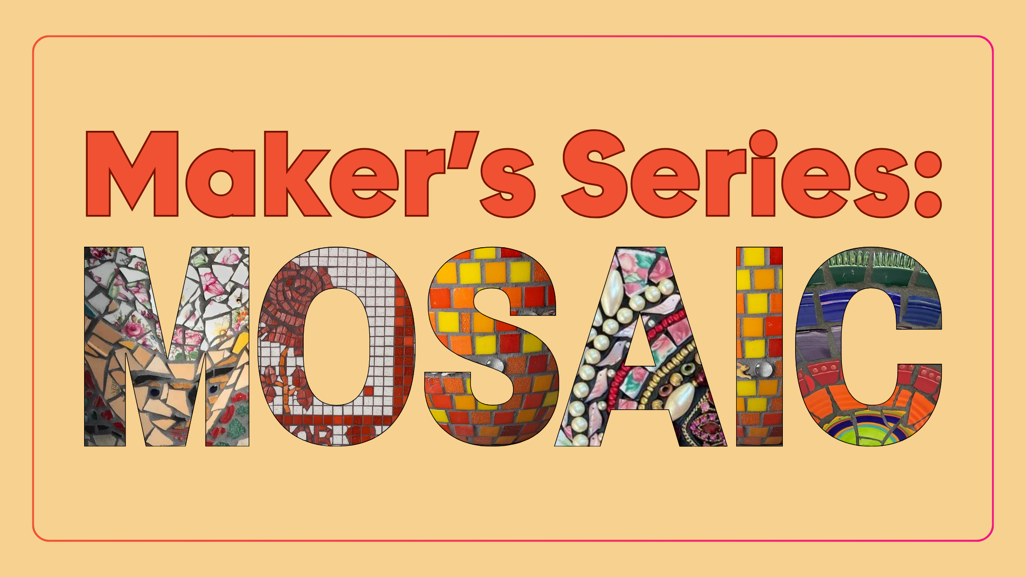 Maker Series: Mosaic